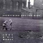 Everything But The Girl : Love Not Money